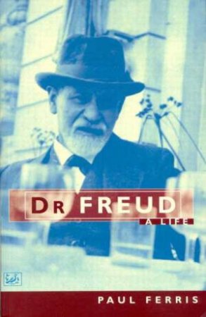 Dr Freud - A Life by Paul Ferris