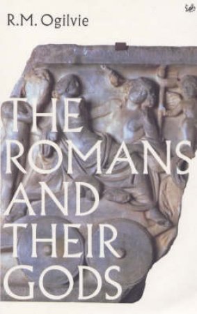 Romans And Their Gods by R M Ogilvie