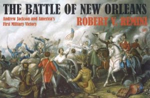 The Battle Of New Orleans by Robert V Remini