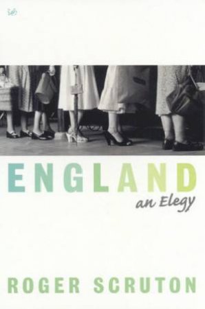 England: An Elegy by Roger Scruton