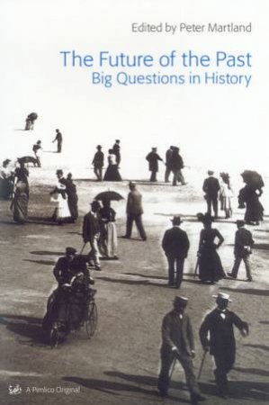 Future Of The Past: Big Questions In History by Peter Martlano