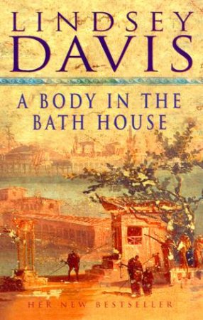 A Marcus Didius Falco Mystery: A Body In The Bathhouse by Lindsey Davis