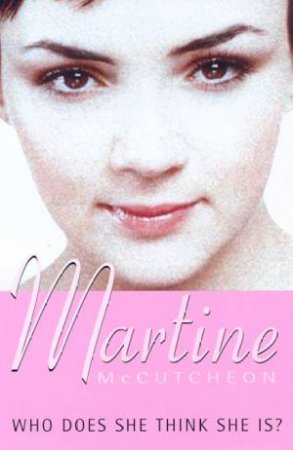 Martine McCutcheon: Who Does She Think She Is? by Martine McCutcheon