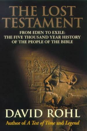 The Lost Testament: From Eden To Exile by David Rohl