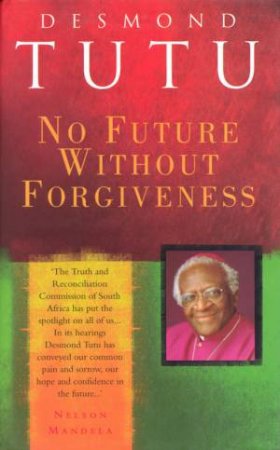 No Future Without Forgiveness by Archbishop Desmond Tutu