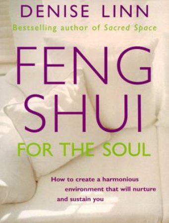 Feng Shui For The Soul by  Denise Linn