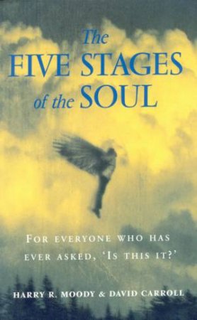 The Five Stages Of The Soul by Harry R Moody & David Carroll