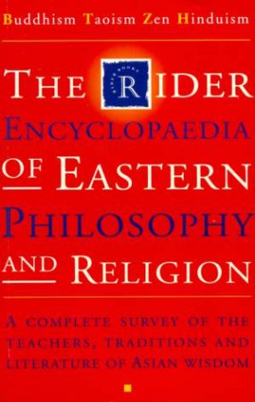 The Rider Encyclopedia of Eastern Philosophy And Religion by S Schuhmacher