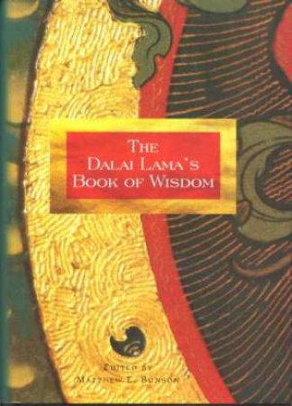 The Dalai Lama's Book Of Wisdom by Matthew Bunson Ed.