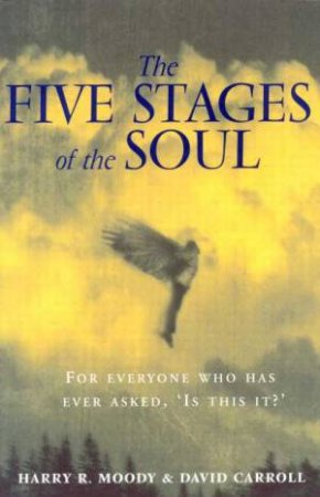 The Five Stages Of The Soul by Harry Moody & David Carroll