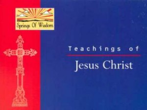 The Springs Of Wisdom: Jesus Christ by Ajanta Chakravarty