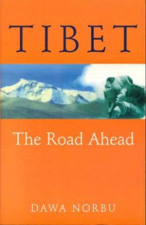 Tibet: The Road Ahead by Dawa Norbu