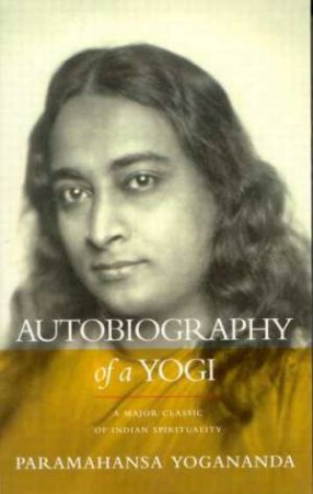 Autobigraphy Of A Yogi by Paramahansa Yogananda