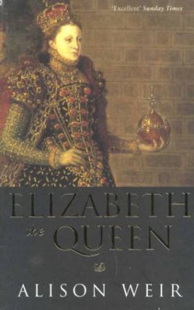 Elizabeth The Queen by Alison Weir