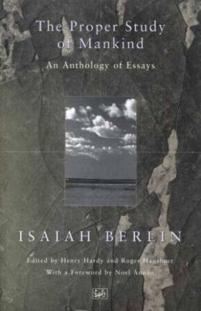 The Proper Study Of Mankind by Isaiah Berlin