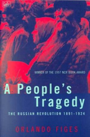 A People's Tragedy:  Russian Revolution 1891 - 1924 by Orlando Figes