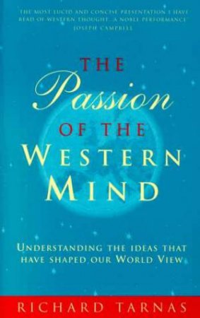 The Passion Of The Western Mind by Richard Tarnas