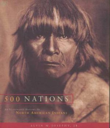 Five Hundred Nations by Alvin M Josephy Jnr