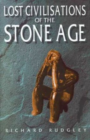 Lost Civilisations Of The Stone Age by Richard Rudgley