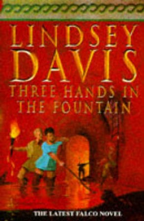 A Marcus Didius Falco Mystery: Three Hands In The Fountain by Lindsey Davis