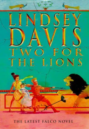 A Marcus Didius Falco Mystery: Two For The Lions by Lindsey Davis