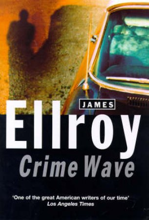 Crime Wave by James Ellroy