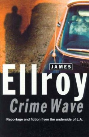 Crime Wave by James Ellroy