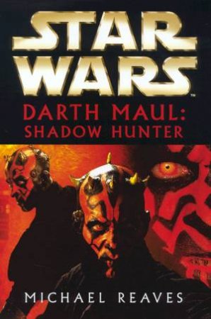 Star Wars: Episode I Prequel: Darth Maul: Shadow Hunter by Michael Reaves