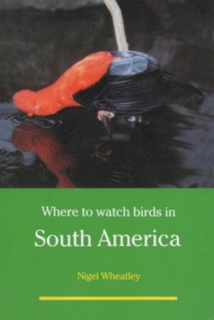 Where To Watch Birds In South Ameri by Wheatley Nigel