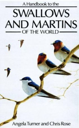 Handbook To The Swallows And Martins Of The World by Angela Turner and Christ Rose