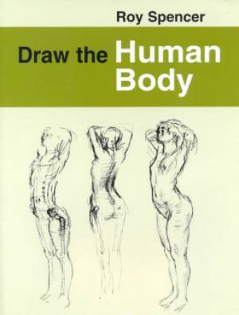 Draw The Human Body by Roy Spencer