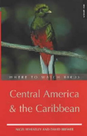 Where To Watch Birds: Central America & Caribbean by Wheatley Brewer