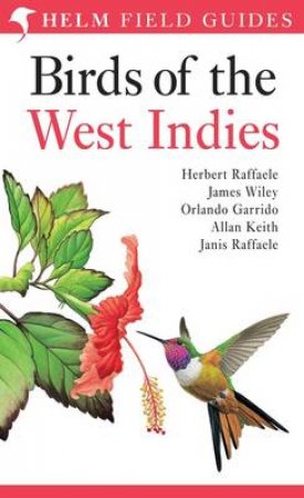 Birds Of The West Indies by Herbert Raffaele, James Wiley Orlando Garrido, All