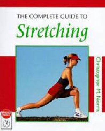 The Complete Guide To Stretching by Christopher M Norris