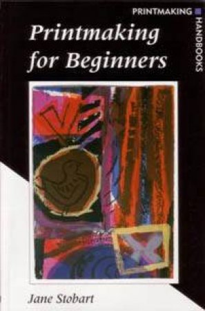 Printmaking For Beginners by Jane Stobart