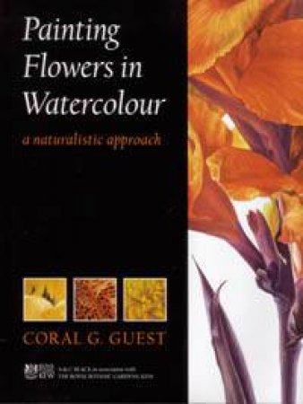 Painting Flowers In Watercolour: A Naturalistic Approach by Coral Guest