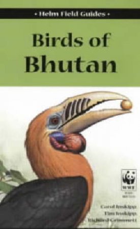 Birds Of Bhutan by Carol Inskipp, Tim Inskipp and Richard Grimmett