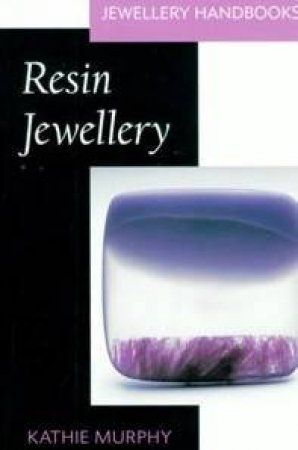 Jewellery Handbooks: Resin Jewellery by Kathie Murphy