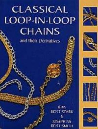 Classical Loop-In-Loop Chains And Their Derivatives by Jean & Josephine Reist Smith