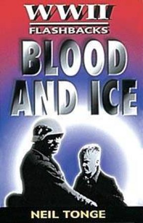 WWII Flashbacks: Blood And Ice by Neil Tonge