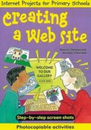 Internet Projects For Primary Schools: Creating A Website by Frances Thomas & Michael Strachan