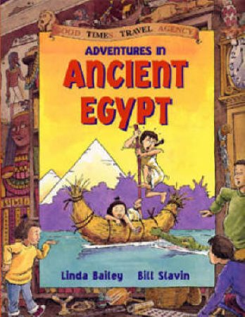 Good Times Travel: Adventures In Ancient Egypt by Linda Bailey