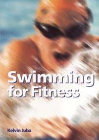 Fitness Trainers: Swimming For Fitness by Kelvin Juba