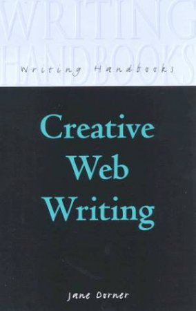 Writing Handbooks: Creative Web Writing by Jane Dorner