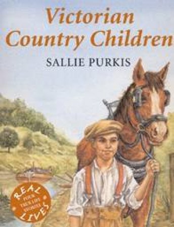 Real Lives: Victorian Country Children by Sallie Purkis