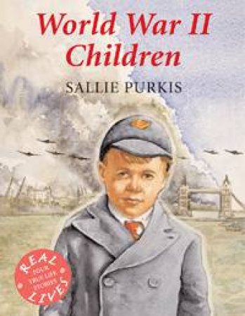 Real Lives: World War II Children by Sallie Purkis