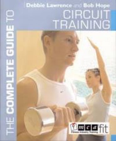 Complete Guide To Circuit Training by Debbie Lawrence