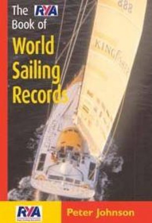 The RYA Book Of World Sailing Records by Peter Johnson