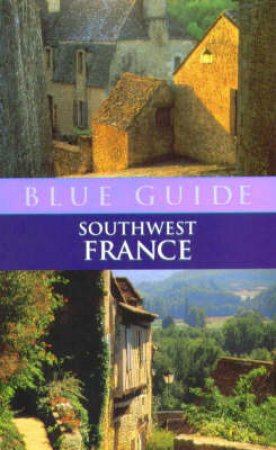 Blue Guide: Southwest France by Delia Gray-Durant