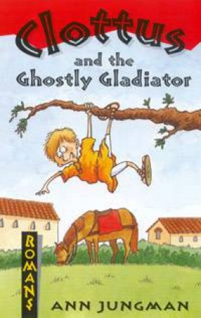 Romans: Clottus And The Ghostly Gladiator by Ann Jungman